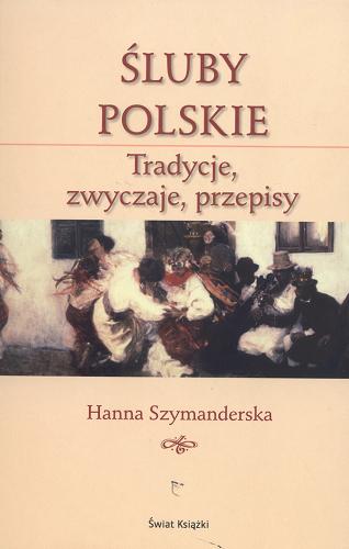 Okładka książki Śluby polskie : tradycje, zwyczaje, przepisy / Hanna Szymanderska.