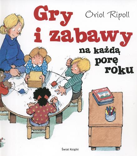 Okładka książki Gry i zabawy na każda porę roku / Oriol Ripoll ; tł. Barbara Wrońska.
