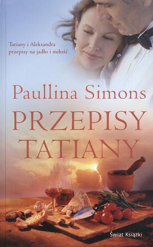 Okładka książki Przepisy Tatiany / Paullina Simons ; z ang. przeł. Katarzyna Malita.