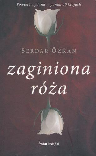 Okładka książki Zaginiona róża / Sendar Özkan ; z ang. przeł. Anna Pajek.