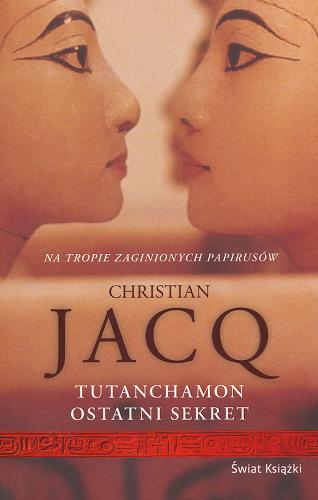 Okładka książki Tutanchamon : ostatni sekret / Christian Jacq ; z francuskiego przełożyła Krystyna Arustowicz.