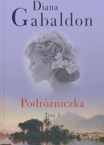 Okładka książki Podróżniczka, część 2 / Diana Gabaldon ; przekład Justyna Kotlicka, Ewa Pankiewicz, Agata Puciłowska, Małgorzata Tougri.