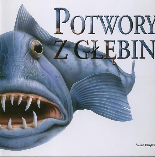 Okładka książki Potwory z głębin / pod redakcją Susan Barraclough ; z angielskiego przełożyła Maja Piotrowska-Tryzno.