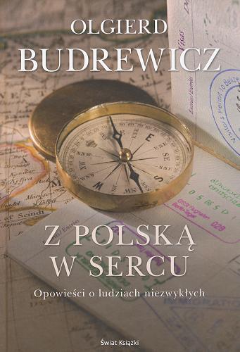 Okładka książki Z Polską w sercu: opowieści o ludziach niezwykłych / Olgierd Budrewicz.
