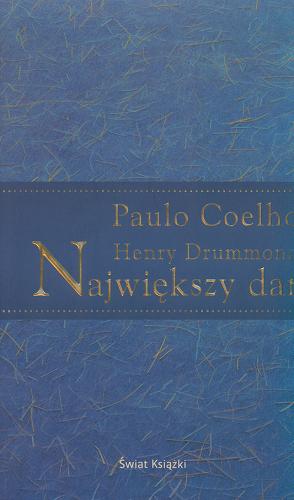 Okładka książki Największy dar / Paulo Coelho ; Henry Drummond ; tł. Zofia Stanisławska-Kocińska.
