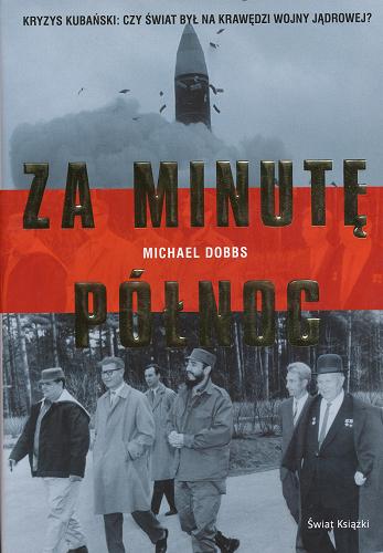 Okładka książki Za minutę północ / Michael Dobbs ; z angielskiego przełożyła Barbara Gadomska.