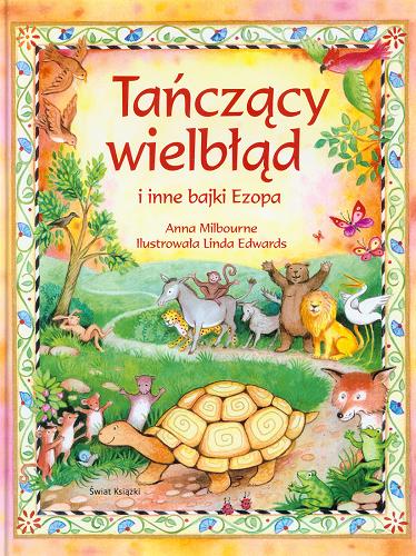 Okładka książki Tańczący wielbłąd i inne bajki Ezopa / Anna Milbourne ; il. Linda Edwards ; z ang. przeł. Hanna Baltyn-Karpińska.