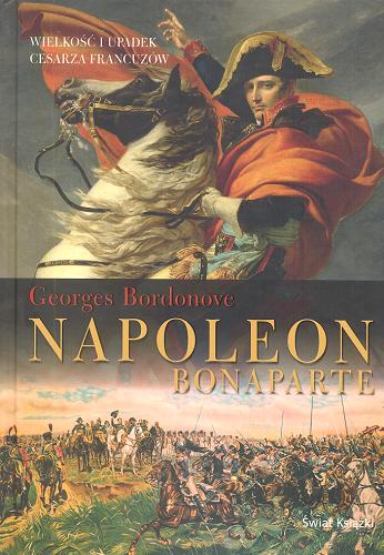 Okładka książki Napoleon Bonaparte / Georges Bordonove ; z fr. przeł. Grażyna Majcher.