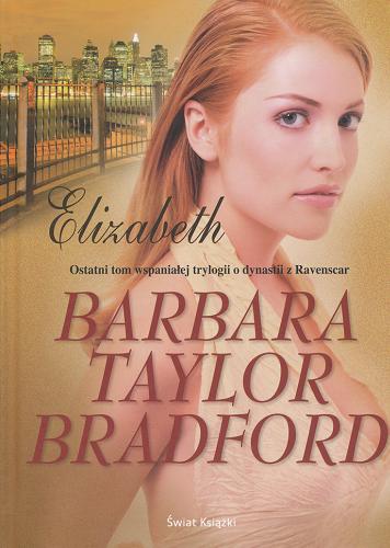 Okładka książki Elizabeth / Barbara Taylor Bradford ; z ang. przeł. Anna Dobrzańska-Gadowska.