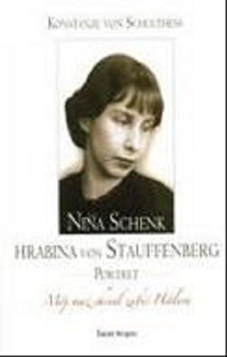 Okładka książki Nina Schenk hrabina von Stauffenberg : portret / Konstanze von Schulthess ; z niem. przeł. Ryszard Turczyn.