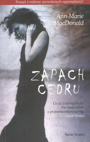 Okładka książki Zapach cedru / Ann-Marie MacDonald ; z ang. przeł. Jan Kraśko.