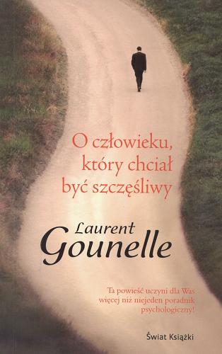 Okładka książki O człowieku, który chciał być szczęśliwy / Laurent Gounelle ; z fr. przeł. Krystyna Szeżyńska- Maćkowiak.