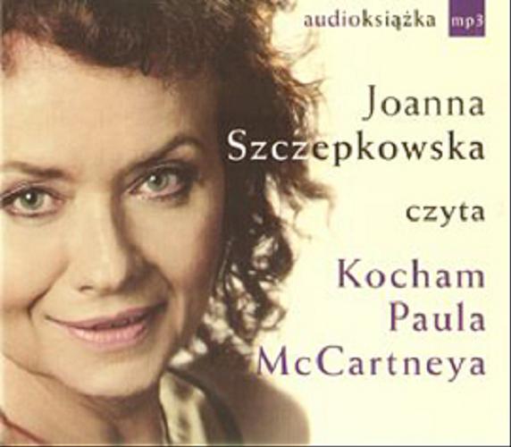 Okładka książki Kocham Paula McCartneya [E-audiobook] / Joanna Szczepkowska ; czyta Joanna Szczepkowska.