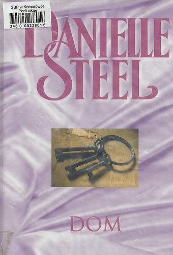 Okładka książki Dom / Danielle Steel ; z ang. przeł. Bożena Krzyżanowska.