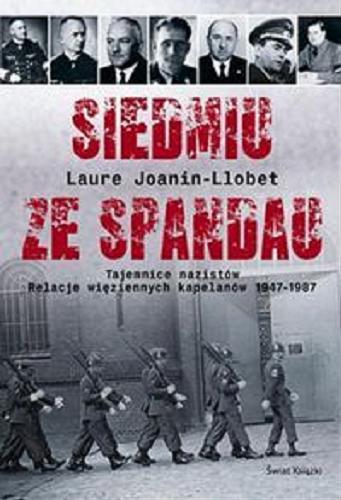 Okładka książki Siedmiu ze Spandau / Laure Joanin-Llobet ; z fr. przeł. Witold Grzechnik.