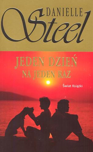 Okładka książki Jeden dzień na jeden raz / Danielle Steel ; z ang. przeł. Karolina Sobiepanek.