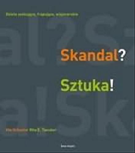 Okładka książki Skandal? : sztuka! / Ute Schüler, Rita E. Täuber ; z niem. przeł. Barbara Ostrowska.