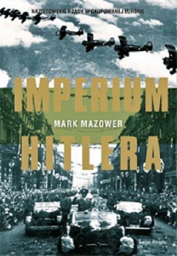 Okładka książki Imperium Hitlera / Mark Mazower ; z angielskiego przełożyli Anna i Jacek Maziarscy.