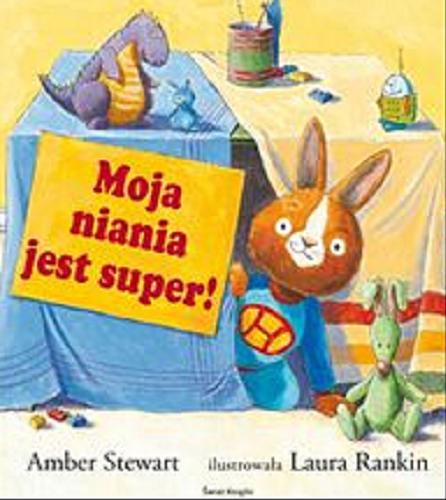 Okładka książki Moja niania jest super! / Amber Stewart ; il. Laura Rankin ; tł. Katarzyna Rosłan.