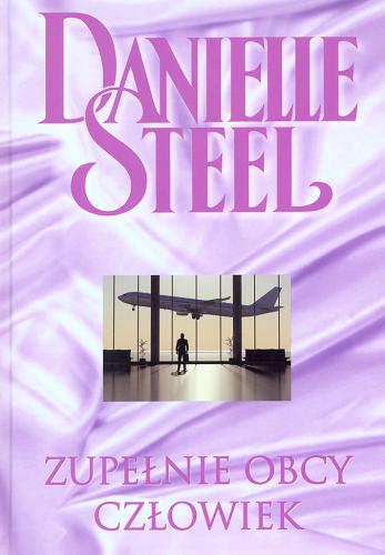 Okładka książki Zupełnie obcy człowiek / Danielle Steel ; przekł. Grażyna Górecka.