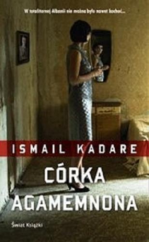 Okładka książki Córka Agamemnona / Ismail Kadare ; z albań. przeł. Dorota Horodyska.