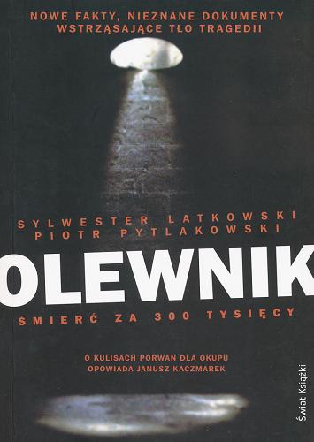 Okładka książki Olewnik :  śmierć za 300 tysięcy / Sylwester Latkowski, Piotr Pytlakowski ; o kulisach porwań dla okupu opowiada Janusz Kaczmarek.