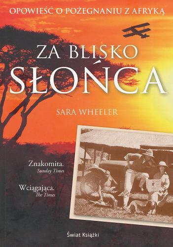 Okładka książki Za blisko słońca / Sara Wheeler ; z ang. przeł. Małgorzata Żbikowska.