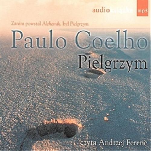 Okładka książki Pielgrzym [Dokument dźwiękowy] / Paulo Coelho ; przekł. Krystyna Szerzyńska-Maćkowiak ; czyta Andrzej Ferenc.