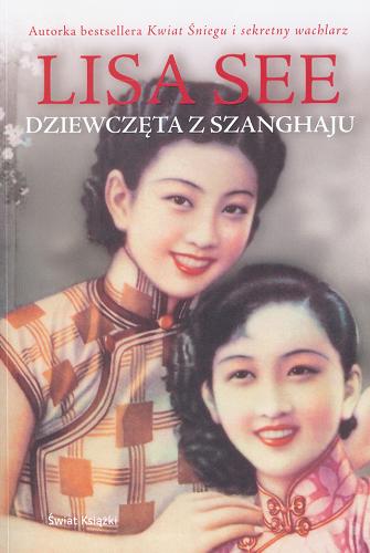 Okładka książki Dziewczęta z Szanghaju / Lisa See ; z ang. przeł. Magdalena Słysz.