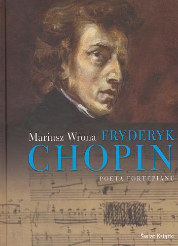Okładka książki Fryderyk Chopin : poeta fortepianu / Mariusz Wrona.