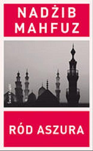 Okładka książki Ród Aszura / Nadżib Mahfuz ; z arabskiego przełożyli Jolanta Kozłowska, George Yacoub.