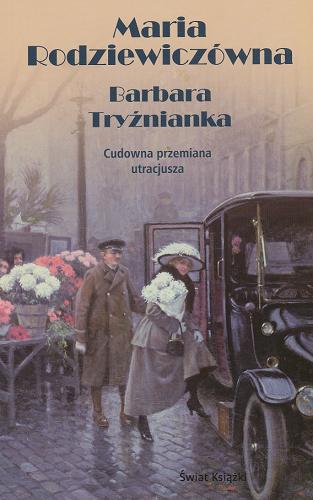 Okładka książki Barbara Tryźnianka : cudowna przemiana utracjusza / Maria Rodziewiczówna.