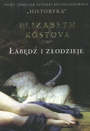 Okładka książki Łabędź i złodzieje / Elizabeth Kostova ; z angielskiego przełożył Jan Kabat.