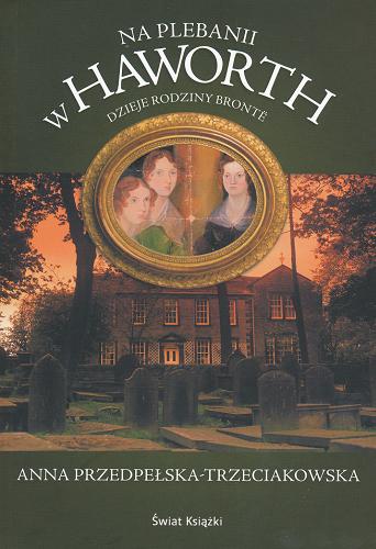 Okładka książki  Na plebanii w Haworth : dzieje rodziny Brontë  4