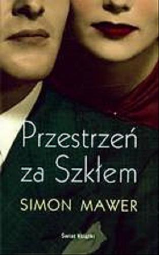 Okładka książki Przestrzeń za Szkłem / Simon Mawer ; z ang. przeł. Bohdan Maliborski.