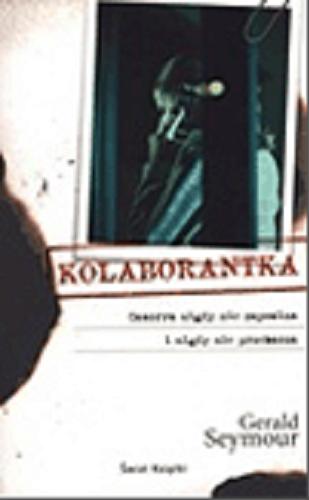 Okładka książki Kolaborantka / Gerald Seymour ; z ang. przeł. Piotr Grzegorzewski, Janusz Maćczak.