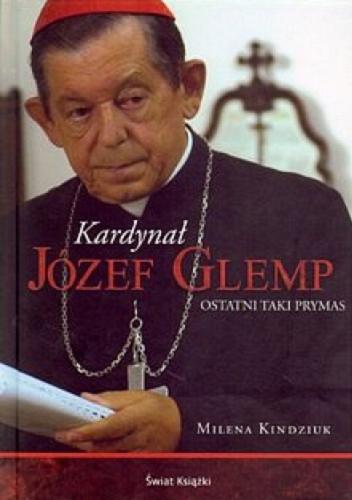 Okładka książki Kardynał Józef Glemp : ostatni taki prymas / Milena Kindziuk.