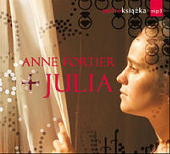 Okładka książki Julia [Dokument dźwiękowy] / Anne Fortier ; przekł. Maciejka Mazan.
