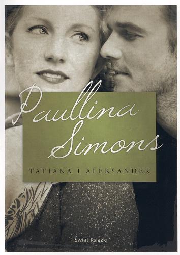 Okładka książki Tatiana i Aleksander /  Paullina Simons ; z angielskiego przełożyła Katarzyna Malita.