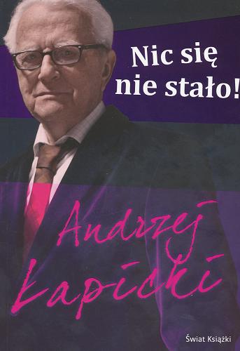 Okładka książki Nic się nie stało ! / Andrzej Łapicki.