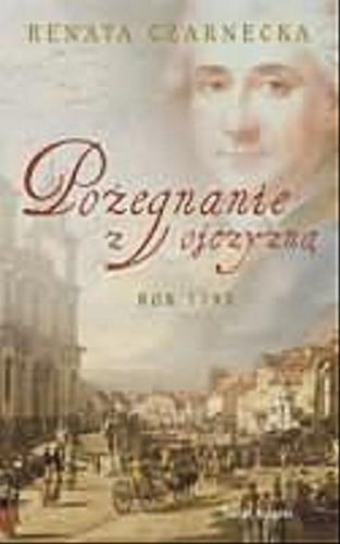 Okładka książki Pożegnanie z ojczyzną : rok 1793 / Renata Czarnecka.