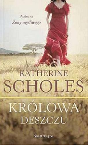 Okładka książki Królowa deszczu / Katherine Scholes ; z angielskiego przełożyła Bożena Krzyżanowska.