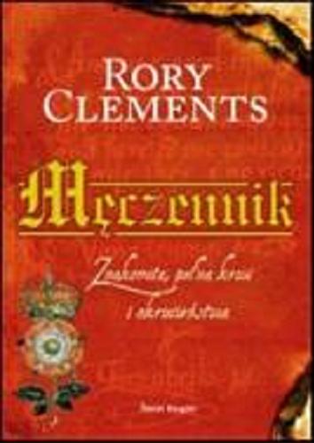 Okładka książki Męczennik / Rory Clements ; z ang. przeł. Agnieszka Lipska-Nakoniecznik.