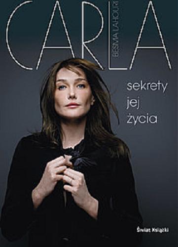 Okładka książki Carla : sekrety jej życia / Besma Lahouri ; z fr. przeł. Małgorzata Kozłowska.