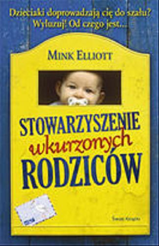 Okładka książki Stowarzyszenie wkurzonych rodziców / Mink Elliott ; przełożyła Małgorzata Fabianowska.