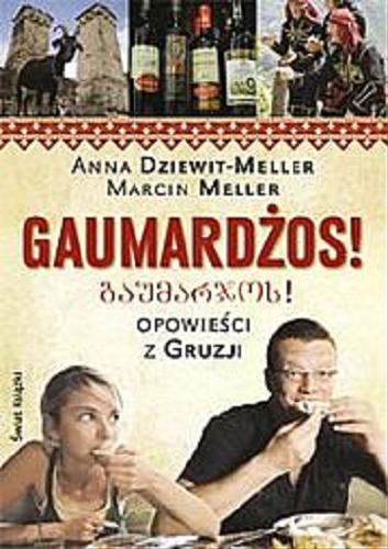 Okładka książki Gaumardżos !: opowieści z Gruzji / Anna Dziewit-Meller , Marcin Meller .
