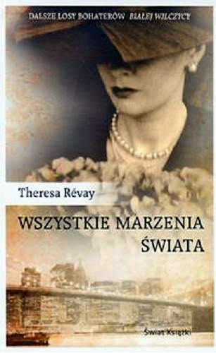 Okładka książki Wszystkie marzenia świata / Theresa Révay ; z fr. przeł. Magdalena Kamińska-Maurugeon.