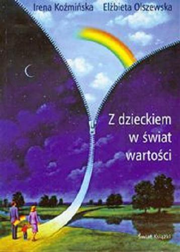 Okładka książki Z dzieckiem w świat wartości / Irena Koźmińska, Elżbieta Olszewska.