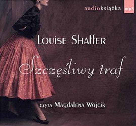 Okładka książki Szczęśliwy traf [ Dokument dźwiękowy ] / Louise Shaffer ; przeł. Maria Zawadzka ; czyta Magdalena Wójcik.
