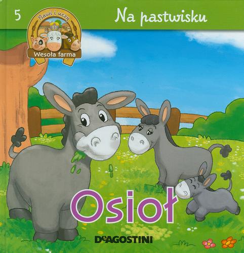 Okładka książki Osioł, oślica i oślę / Tłumaczenie z angielskiego Wojciech Tyszka.